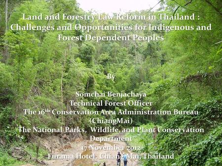 Land and Forestry Law Reform in Thailand : Challenges and Opportunities for Indigenous and Forest Dependent Peoples By Somchai Benjachaya Technical Forest.