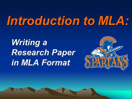 Introduction to MLA: Writing a Research Paper in MLA Format.