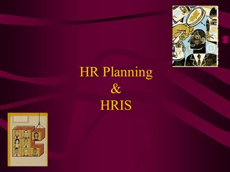 HR Planning & HRIS. HR Planning The process of systematically reviewing HR requirements to ensure that the required number of employees, with the required.