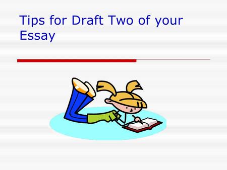 Tips for Draft Two of your Essay