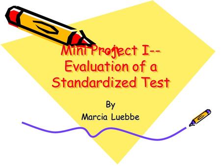Mini Project I-- Evaluation of a Standardized Test By Marcia Luebbe.