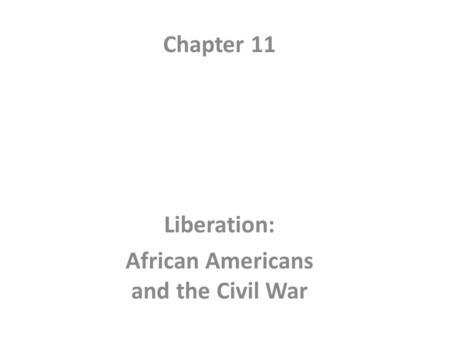 Chapter 11 Liberation: African Americans and the Civil War
