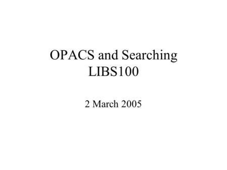 OPACS and Searching LIBS100 2 March 2005. Review of Mid-Term Don’t cite EBSCO, similar to citing library where you find book Pay attention to MLA style.