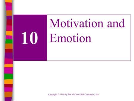Copyright © 1999 by The McGraw-Hill Companies, Inc. 10 Motivation and Emotion.
