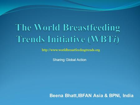 Sharing Global Action Beena Bhatt,IBFAN Asia & BPNI, India