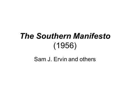The Southern Manifesto (1956) Sam J. Ervin and others.