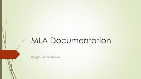 MLA Documentation Using In-text reference. FTR  FTR = First Time Reference. Identify the full name of the writer, and the full name of the source.