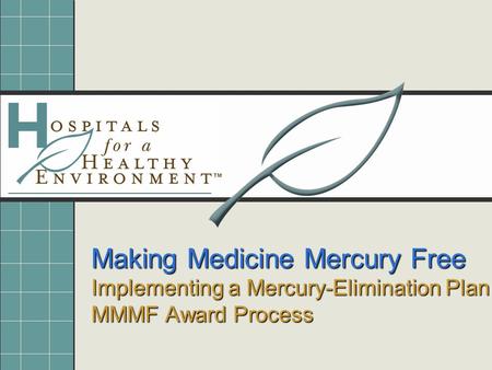 Making Medicine Mercury Free Implementing a Mercury-Elimination Plan MMMF Award Process.