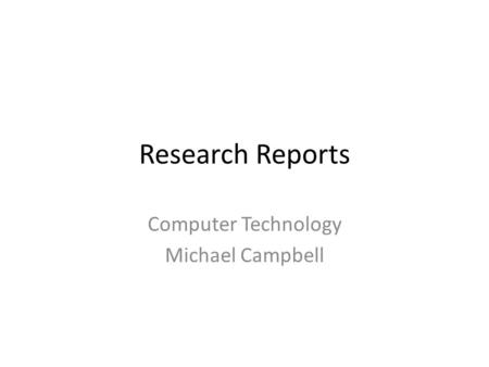 Research Reports Computer Technology Michael Campbell.