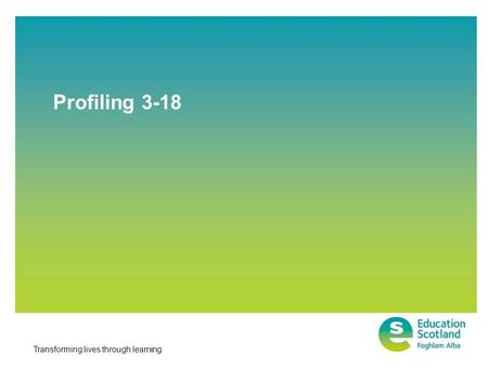 Transforming lives through learning Profiling 3-18.