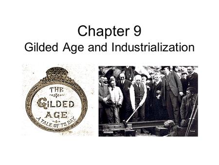 Chapter 9 Gilded Age and Industrialization. Gilded Age Gilded Age refers to the gilding process by which an item made of wood, metal,