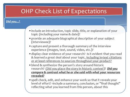 OHP Check List of Expectations Did you...? include an introduction, topic slide, title, or explanation of your topic (including your name & date)? provide.