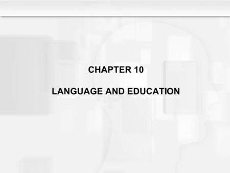 CHAPTER 10 LANGUAGE AND EDUCATION. Learning Objectives What is the typical developmental course of language development?