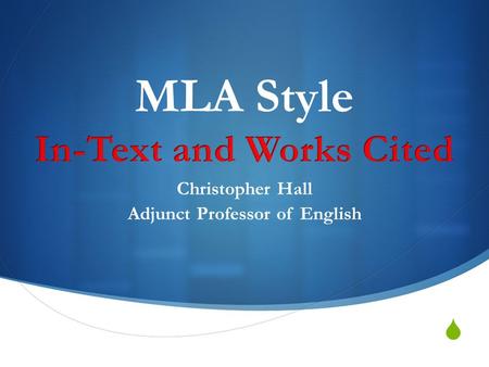  Christopher Hall Adjunct Professor of English.  In-Text Citation The Basics.