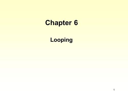 Chapter 6 Looping.