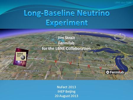 NuFact 2013 IHEP Beijing 20 August 2013 Jim Strait Fermilab for the LBNE Collaboration LBNE-doc-7688.