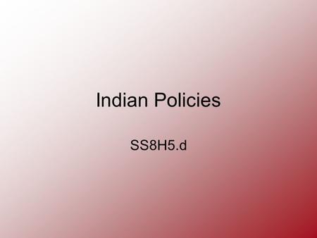 Indian Policies SS8H5.d.