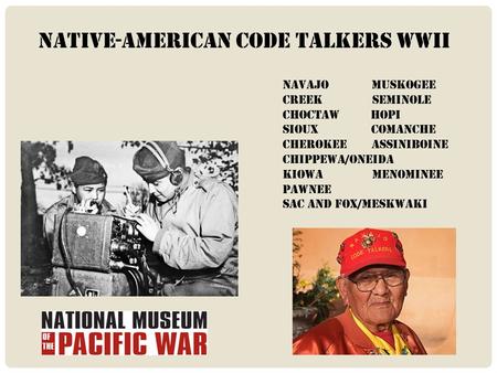 Native-american code talkers WWII Navajo muskogee Creek seminole Choctaw Hopi Sioux Comanche Cherokee Assiniboine Chippewa/oneida Kiowa menominee Pawnee.