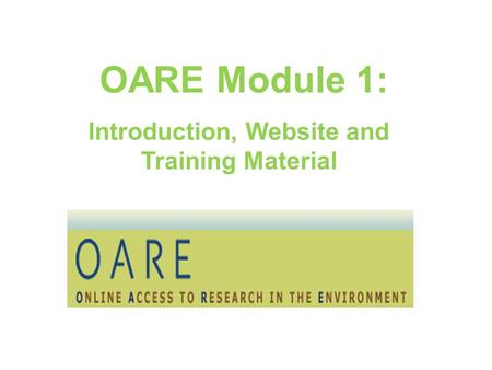 OARE Module 1: Introduction, Website and Training Material.