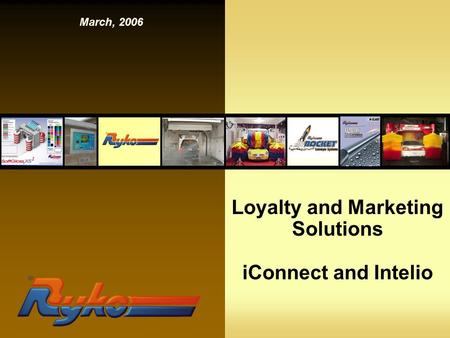 March, 2006 Loyalty and Marketing Solutions iConnect and Intelio.