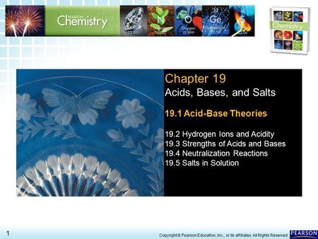 19.1 Acid-Base Theories> 1 Copyright © Pearson Education, Inc., or its affiliates. All Rights Reserved. Chapter 19 Acids, Bases, and Salts 19.1 Acid-Base.