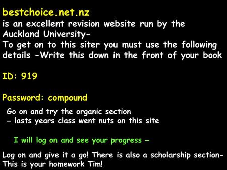 Bestchoice.net.nz is an excellent revision website run by the Auckland University- To get on to this siter you must use the following details -Write this.