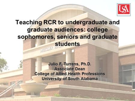 Teaching RCR to undergraduate and graduate audiences: college sophomores, seniors and graduate students Julio F. Turrens, Ph.D. Associate Dean College.