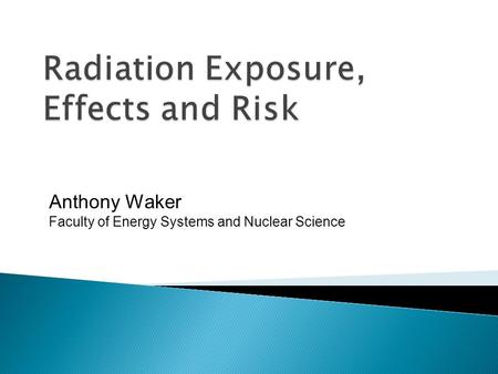 Anthony Waker Faculty of Energy Systems and Nuclear Science.