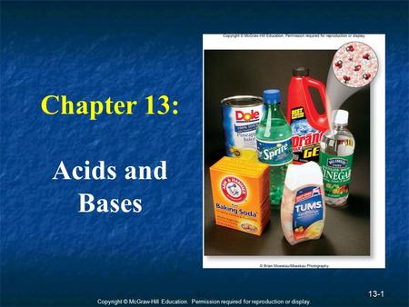 Copyright © McGraw-Hill Education. Permission required for reproduction or display. 13-1 Chapter 13: Acids and Bases.