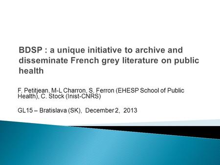 F. Petitjean, M-L Charron, S. Ferron (EHESP School of Public Health), C. Stock (Inist-CNRS) GL15 – Bratislava (SK), December 2, 2013.