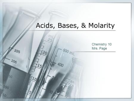 Acids, Bases, & Molarity Chemistry 10 Mrs. Page.