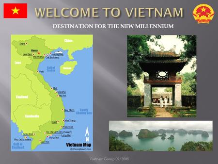 Vietnam Group 09/2008 DESTINATION FOR THE NEW MILLENNIUM.