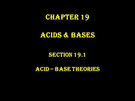 Section 19.1 Acid – Base Theories