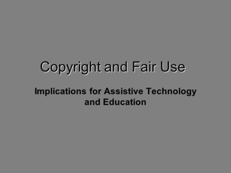 Copyright and Fair Use Implications for Assistive Technology and Education.