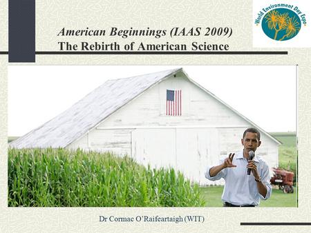 American Beginnings (IAAS 2009) The Rebirth of American Science Dr Cormac O’Raifeartaigh (WIT)