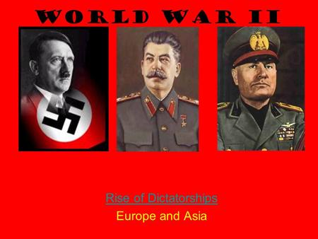 World War II Rise of Dictatorships Europe and Asia.