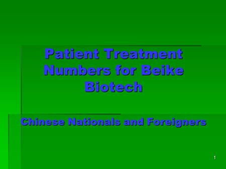 1 Patient Treatment Numbers for Beike Biotech Chinese Nationals and Foreigners.
