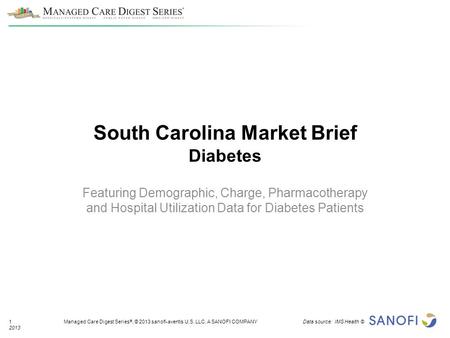 1 Managed Care Digest Series ®, © 2013 sanofi-aventis U.S. LLC, A SANOFI COMPANY Data source: IMS Health © 2013 Featuring Demographic, Charge, Pharmacotherapy.