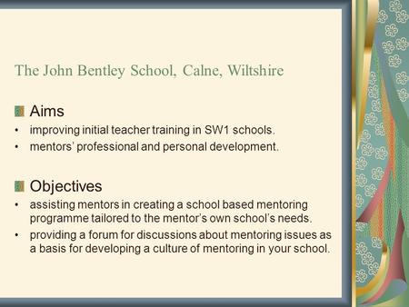 SW1 Mentoring Workshops Aims improving initial teacher training in SW1 schools. mentors’ professional and personal development. Objectives assisting mentors.