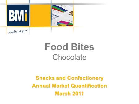 Food Bites Chocolate Snacks and Confectionery Annual Market Quantification March 2011.
