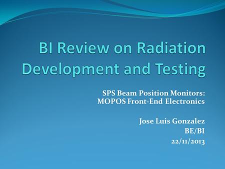 SPS Beam Position Monitors: MOPOS Front-End Electronics Jose Luis Gonzalez BE/BI 22/11/2013.