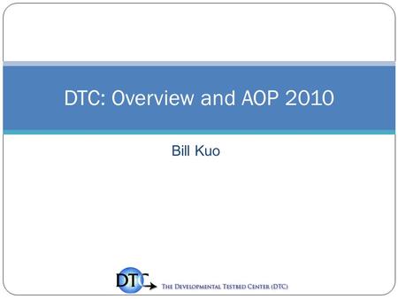 Bill Kuo DTC: Overview and AOP 2010. Outlines The DTC Management Structure The expected outcome of the DTC Management Board (MB) meeting DTC 2009 budget.