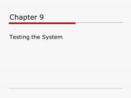 Chapter 9 Testing the System. Chapter 9  Function testing  Performance testing  Acceptance testing  Installation testing  Test documentation  Testing.