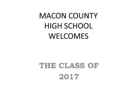 MACON COUNTY HIGH SCHOOL WELCOMES THE CLASS OF 2017.
