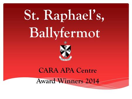 St. Raphael’s, Ballyfermot CARA APA Centre Award Winners 2014.