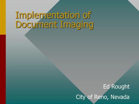 Implementation of Document Imaging Ed Rought City of Reno, Nevada.