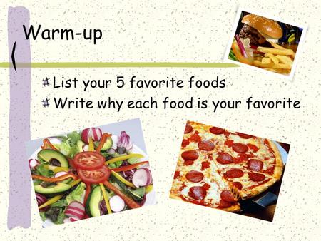 Warm-up List your 5 favorite foods