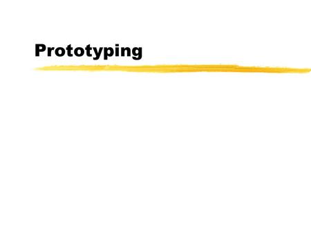Prototyping. Introduction *Overview *What is the process *Changing roles of end users *What tools facilitate prototyping *Impact on traditional methodology.