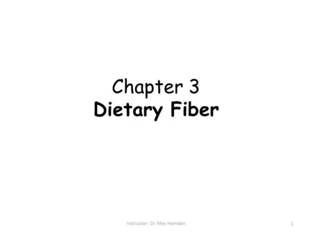 Chapter 3 Dietary Fiber 1Instructor: Dr. May Hamdan.