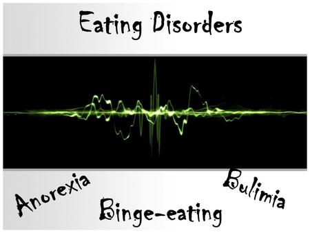 Eating Disorders Anorexia Bulimia Binge-eating. Some Chilling Statistics Eating disorders have increased threefold in the last 50 years 10% of the population.